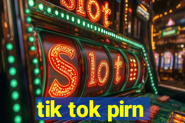 tik tok pirn